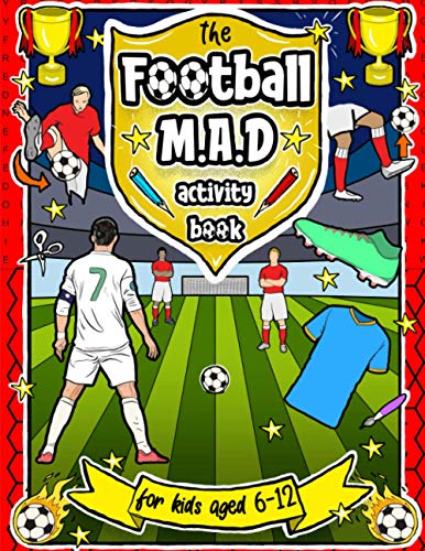 Football MAD Activity Book : For Kids Aged 6-12 - Colouring, Mazes, Word Searches, Ultimate Teams and More!