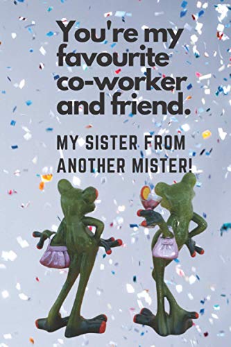 You're my favourite co-worker and friend. My Sister from another Mister !!: To-do organiser for best work friend, Co Worker and friend, favourite ... to favourite Co Worker and friend present