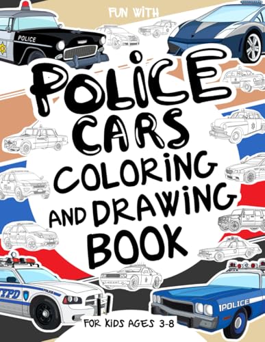 Police Cars Coloring and Drawing Book: for Kids Ages 3-8 : Fun with Coloring Old and Modern Police Cars and Drawing Wheels: Great Activity Workbook for Toddlers and Kids