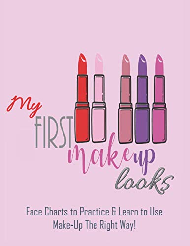 My First Make up Looks: Face Charts to Practice and Learn to Use Make-Up the Right Way : Great Teen Gift