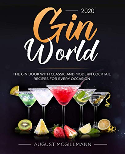 Gin World #2020: The Gin Book with Classic and Modern Cocktail Recipes for Every Occasion