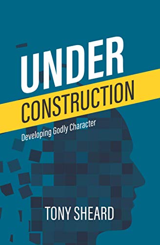 Under Construction: Developing Godly Character