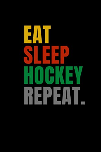 Eat Sleep Hockey Repeat: Notebook Journal Ruled Paper 110 pages 6"x9" : Hockey book, Hockey Player, Hockey Field