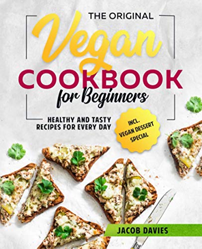 The Original Vegan Cookbook for Beginners: Healthy and Tasty Recipes for Every Day incl. Vegan Dessert Special