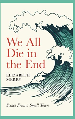 We All Die in the End: Scenes From a Small Town