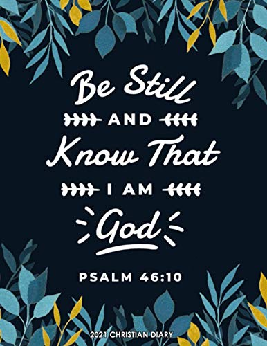 2021 Christian Diary: Week to View and Month to View Planner With Bible Verses, Personal Organiser and Calendar, Be Still and Know That I Am God