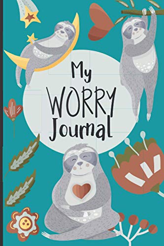 My Worry Journal : A Worry Log Book for Kids - to Reduce Anxiety and Boost Wellbeing, (Sloth Fan Edition).