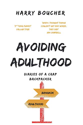 Avoiding Adulthood: Diaries of a crap backpacker