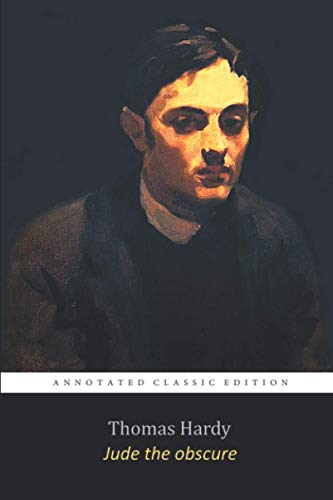 Jude the Obscure by Thomas Hardy The Annotated Classic Edition