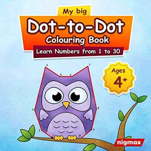 My Big Dot to Dot Colouring Book : Learn Numbers from 1 to 30 for Kids Ages 4 and up Nigmax Puzzle Book