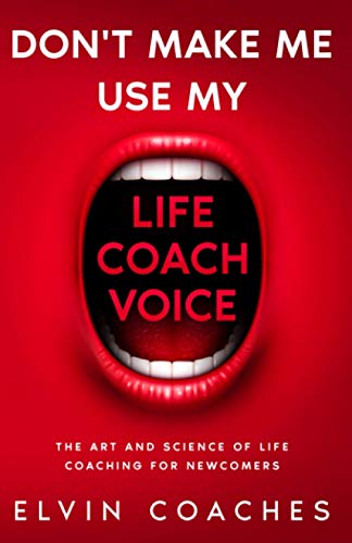 Don't make me use my Life Coach Voice