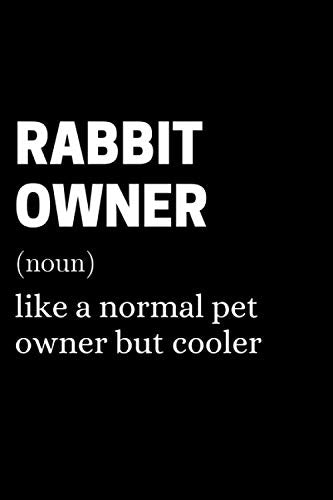 Rabbit Owner - Like A Normal Pet Owner But Cooler: Funny Rabbit Owner Quote Notebook With 120 Lined Pages, A Great Gift Idea For Rabbit Owners