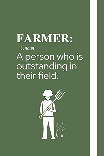 Farmer: A Person Who Is Outstanding In Their Field: Funny Themed Notebook: an ideal novelty gift for farmers.