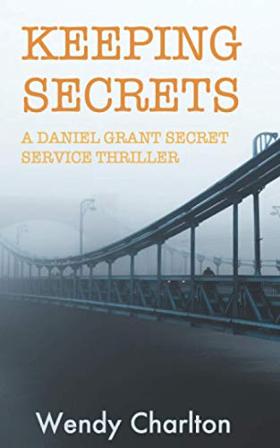 Keeping Secrets: A Daniel Grant Secret Service Thriller