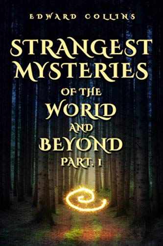 Strangest Mysteries of the World and Beyond (Part. 1)