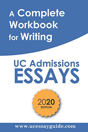 A Complete Workbook for Writing UC Admissions Essays