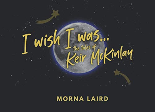 I Wish I was...the Tales of Keir McKinlay