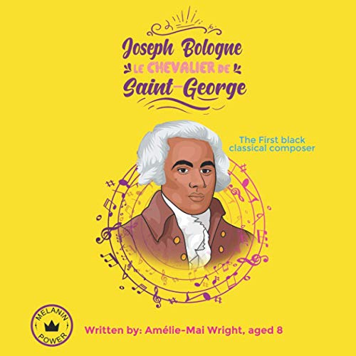Joseph Bologne Le Chevalier de Saint-George: The first black classical composer a.k.a. the black Mozart (a black history book for children)