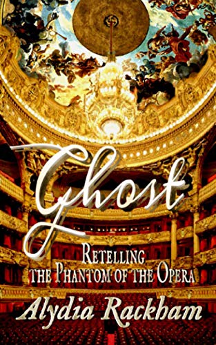 Ghost: Retelling the Phantom of the Opera (Alydia Rackham's Retellings)