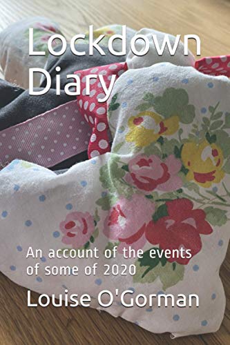 Lockdown Diary: An account of the events of some of 2020