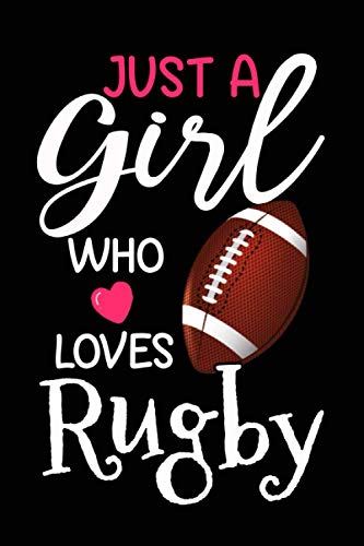 Just a girl who loves rugby Funny Birthday journal notebook gift ideas for girls women rugby lovers: cute rugby present christmas sports journals ... cousin friend granddaughter who loves rugby