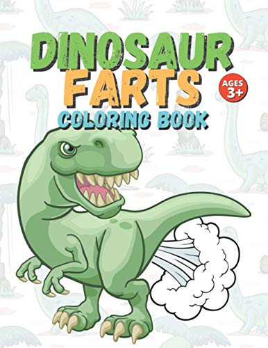 Dinosaur Farts Coloring Book: Funny Gift for Kids of All Ages