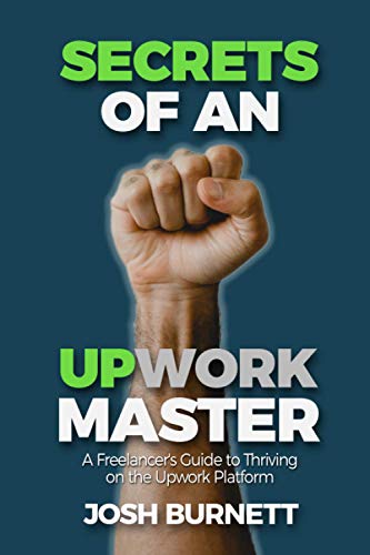 Secrets of an Upwork Master: A Freelancer's Guide to Thriving on the Upwork Platform