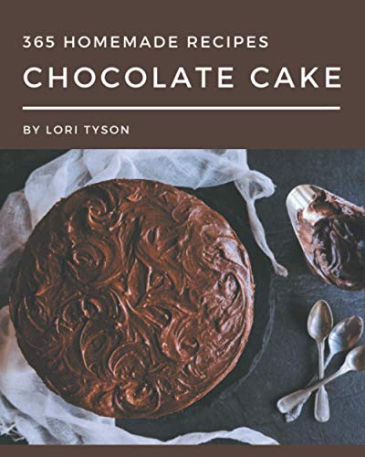 365 Homemade Chocolate Cake Recipes