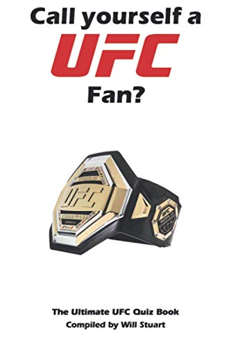 Call Yourself a UFC Fan?: The Ultimate UFC Quiz Book