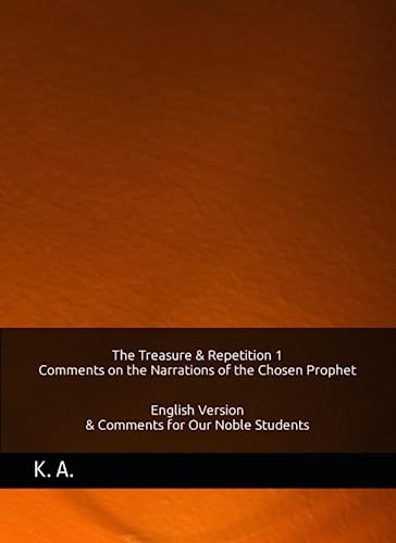 Treasure and Repetition 1 Comments on the Narrations of the Chosen Prophet : English Version and Comments for Our Noble Students