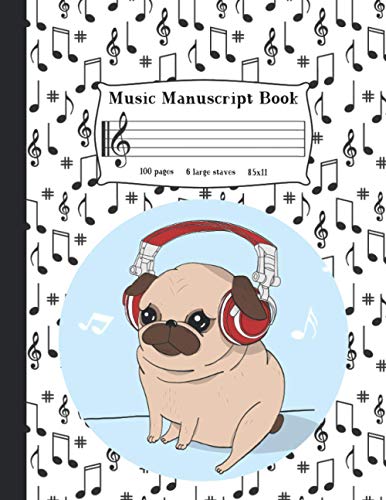 Music Manuscript Book for Kids : Wide Staff Music Notebook Blank Sheet Music Paper with 6 Staves Musical Pug