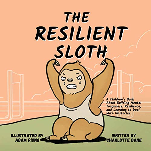 Resilient Sloth: a Children's Book about Building Mental Toughness, Resilience, and Learning to Deal with Obstacles