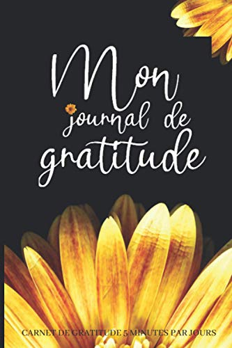 MON JOURNAL DE GRATITUDE: CARNET DE GRATITUDE 5 MINUTES PAR JOUR: Journal de gratitude pour une pratique guidée quotidienne vers bien-être et pensée ... à remplir/ cahier de gratitude à remplir ...