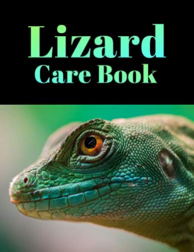 Lizard Care Book: A Reptile Care and Feeding Log - Keep Your Pet Healthy by Keeping Careful Track of All Important Details - Full Face Reptile Cover