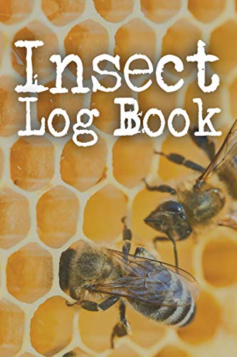 Insect Log Book: The perfect journal to keep track of all the insects you meet