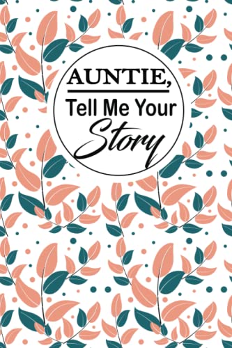 Auntie,Tell Me Your Story : Aunt's Guided Journal for Women to Share Her Life. It's an Amazing Aunty Gift for Women