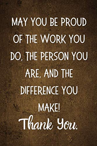 May you be proud of the work you do, the person you are, and the difference you make! - Thank You: 6 X 9 Blank Lined Coworker Gag Gift, Appreciation ... Funny Office Notebook Journal 120 Pages
