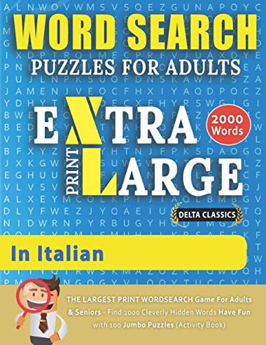 WORD SEARCH PUZZLES EXTRA LARGE PRINT for ADULTS in ITALIAN - Delta Classics - the LARGEST PRINT WordSearch Game for Adults and Seniors - Find 2000 Cleverly Hidden Words - Have Fun with 100 Jumbo Puzzles (Activity Book)