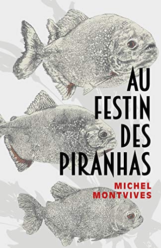 Au festin des piranhas