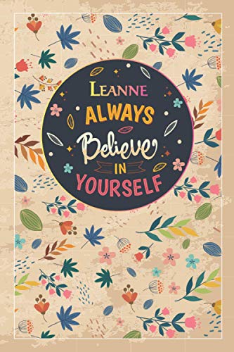Leanne Always Believe In Yourself: Beautiful All in One Weekly Planner Gift for Leanne, 100 Inspirational Motivation Quotes, Daily Gratitude Journal, ... Tracker, Lightweight Premium Matte Finish