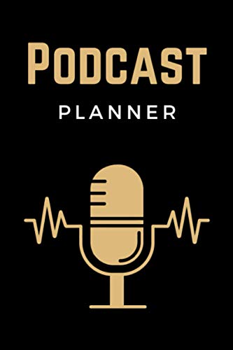 Podcast Planner : Podcast Log Book, Hosting Notebook and Podcasting Journal Logbook for Planning Perfect Podcasts - Gift for Podcasters, Hosts, Producers and Entrepreneurs Men and Women