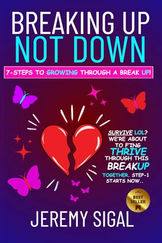 Breaking Up Not Down: Your 7-Step Guide to Growing Through a Break UP