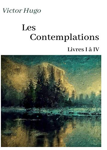 Victor Hugo Les Contemplations: oeuvre pour le BAC ou bien pour une lecture personnelle.