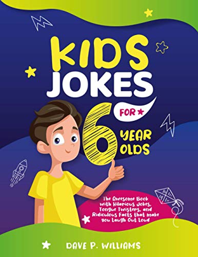 Kids Jokes for 6 Year Olds: The Awesome Book with Hilarious Jokes, Tongue Twisters, and Ridiculous Facts that make you Laugh Out Loud