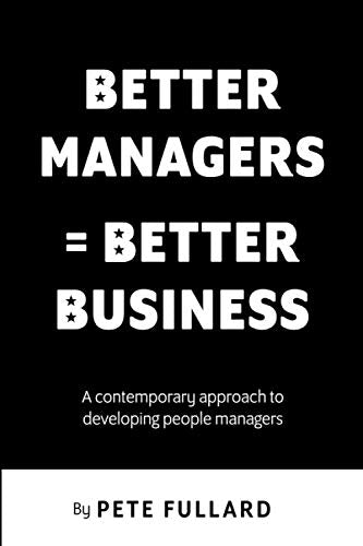Better Managers = Better Business: A contemporary approach to developing people managers