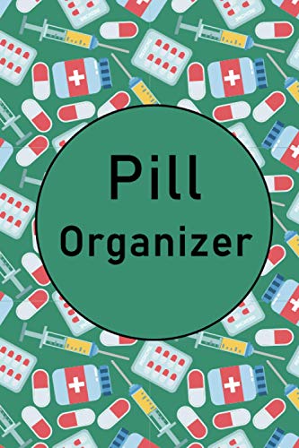 Pill Organizer: Medication Log Book For Seniors. My Personal Health Record Keeper. (My Health Tracker)