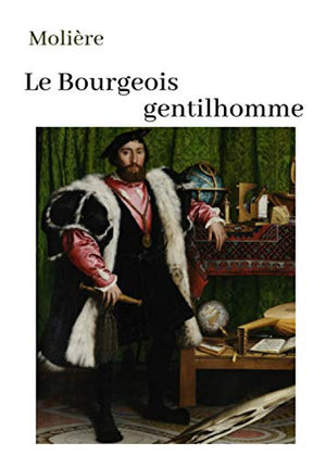 Molière Le Bourgeois gentilhomme: oeuvre pour le BAC ou bien pour une lecture personnelle.