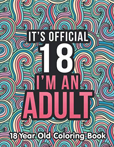 18 Year Old Coloring Book : A Funny and Humorous 18 Year Old Birthday Gift for Him or Her 18th Birthday Coloring Book Gifts for Boys and Girls