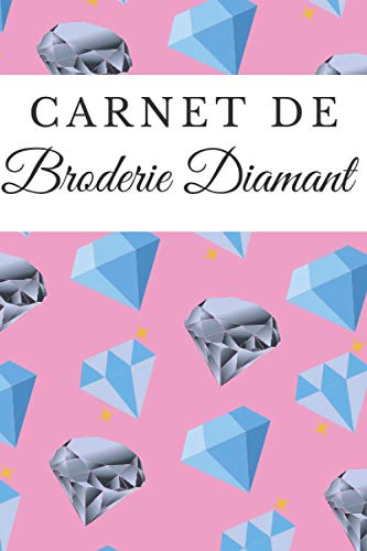 Carnet de Broderie Diamant: Carnet de projets I Carnet artistique I Carnet Idée Cadeau I Carnet pour passionnés I Carnet pour Adultes, Enfants, Ados