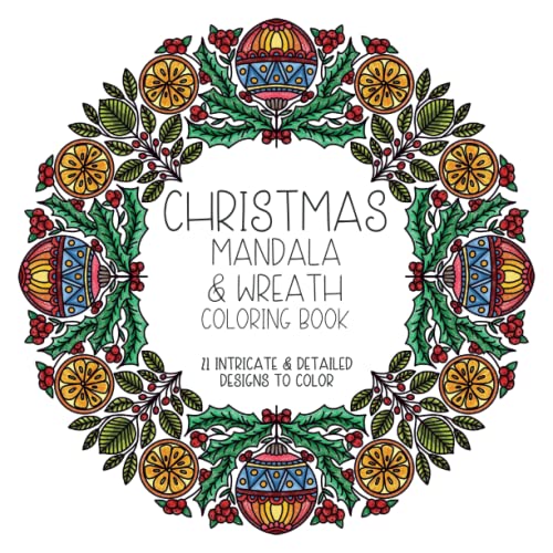 Christmas Mandala and Wreath Coloring Book : 21 Intricate and Detailed Designs to Color. Coloring Activities for Adults and Kids. for Stress Relief, Relaxation and Fun